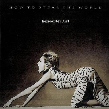 Helicopter Girl -  How to Steal the World